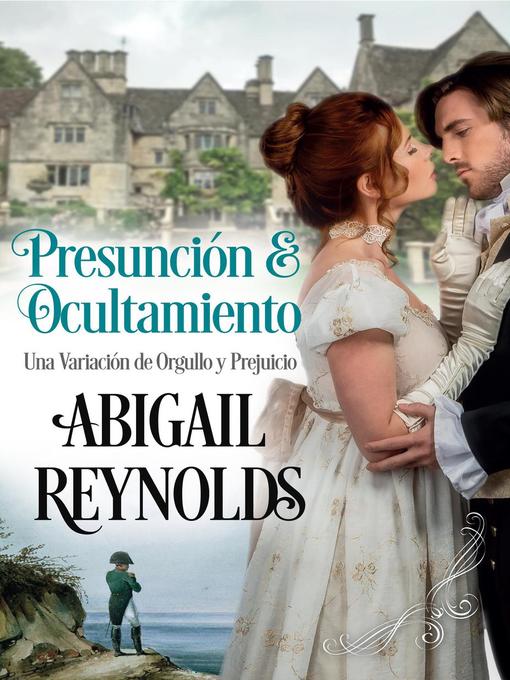 Title details for Presunción y Ocultamiento Una Variación de Orgullo y Prejuicio by Abigail Reynolds - Available